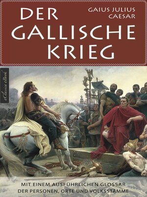 cover image of Der Gallische Krieg--Mit einem ausführlichen Glossar der Personen, Orte und Volksstämme